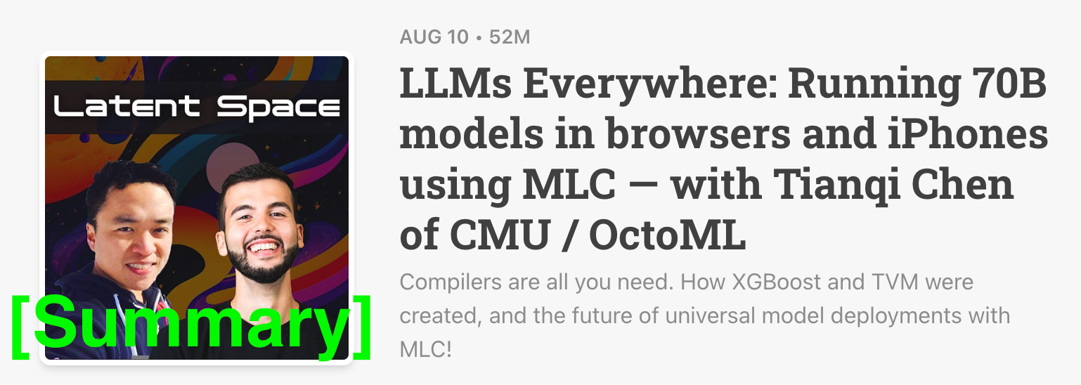 Latent Space Podcast 8/10/23 [Summary]: LLMs Everywhere: Running 70B models in browsers and iPhones using MLC — with Tianqi Chen of CMU / OctoML