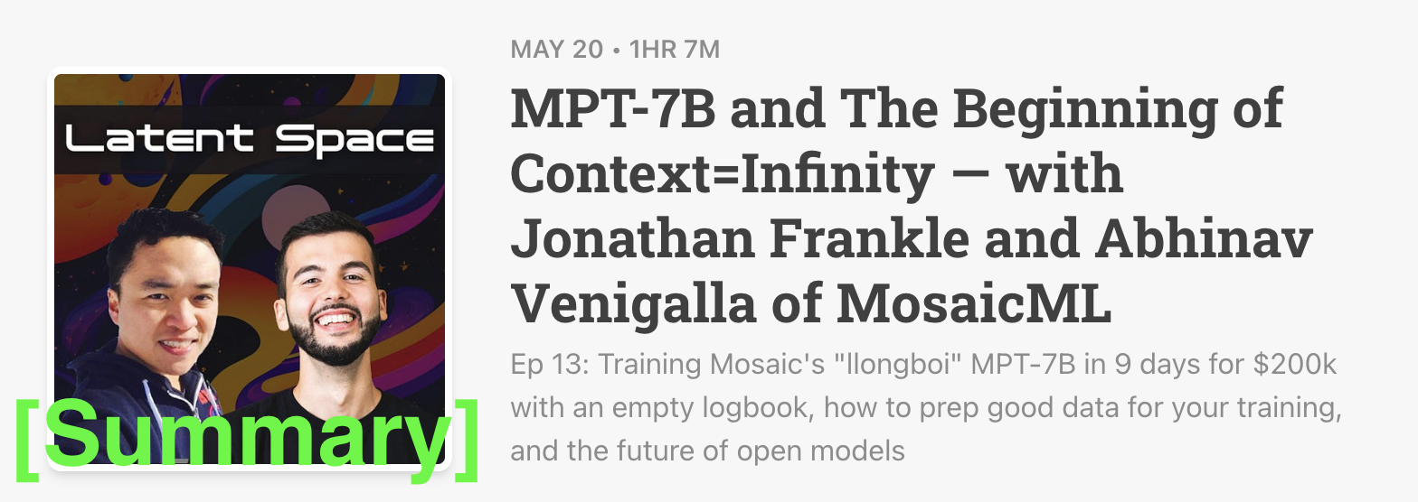 Latent Space Podcast 5/20/23 [Summary] - MPT-7B and The Beginning of Context=Infinity — with Jonathan Frankle and Abhinav Venigalla of MosaicML