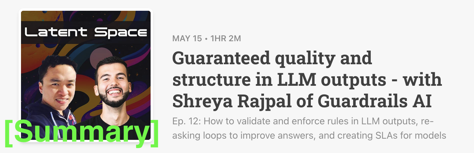 Latent Space Podcast 5/15/23 [Summary] - Guaranteed quality and structure in LLM outputs - with Shreya Rajpal of Guardrails AI